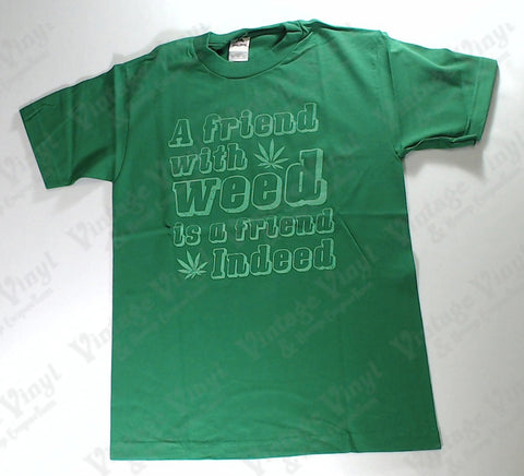 A Friend With Weed Is A Friend Indeed - Green Novelty Shirt